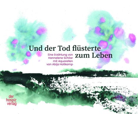 Hannelene Schilar: Und der Tod flüsterte zum Leben, Buch