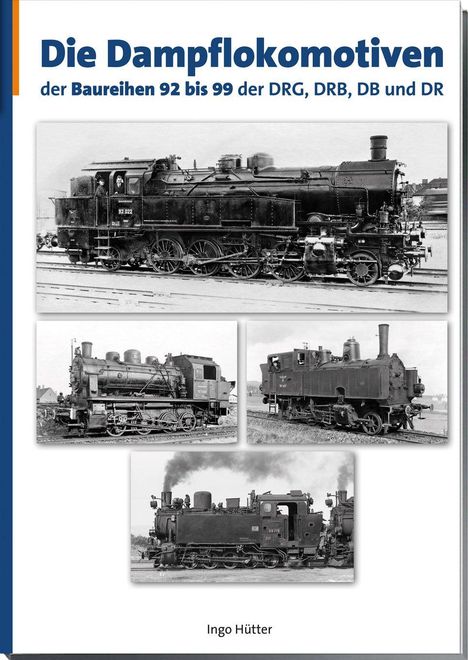 „Die Dampflokomotiven der Baureihen 92 bis 99 der DRG, DRB, DB und DR“ oben. Darunter schwarz-weiße Fotos von Dampfloks.