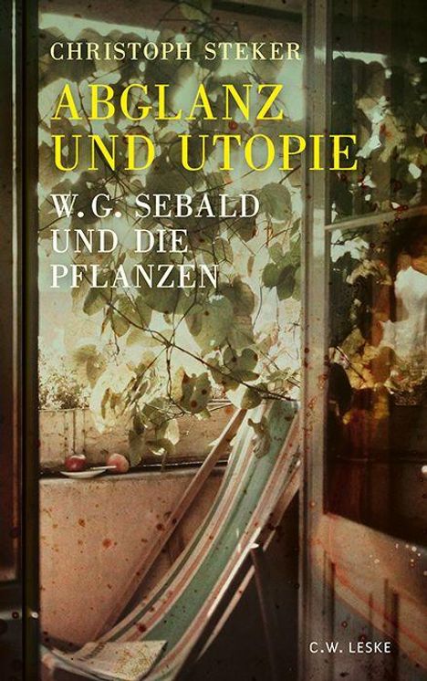 "Abglanz und Utopie: W.G. Sebald und die Pflanzen" von Christoph Steker. Pflanzen in einem Sonnenlicht durchfluteten Raum.