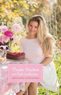 Kuhlmann Katharina: Katharina, K: Vegan Backen mit Kathi Kuhlmann, Buch