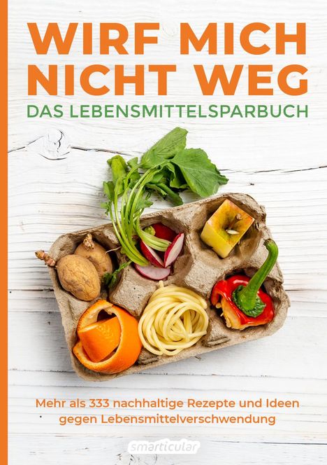 Wirf mich nicht weg - Das Lebensmittelsparbuch, Buch