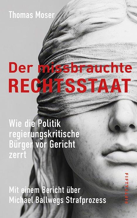 Titel: "Der missbrauchte Rechtsstaat". Autor: Thomas Moser. Statue mit verbundenen Augen.