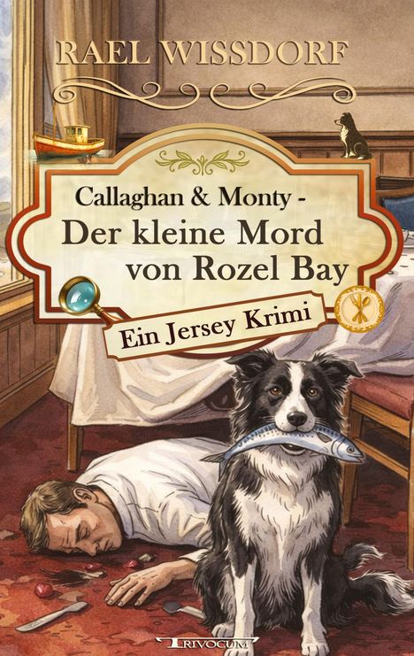 "Callaghan & Monty - Der kleine Mord von Rozel Bay. Ein Jersey Krimi." Hund mit Fisch, Mann liegt auf Boden. Illustration.