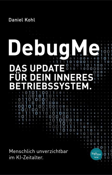 "DebugMe: Das Update für dein inneres Betriebssystem. Menschlich unverzichtbar im KI-Zeitalter." Autor: Daniel Kohl.