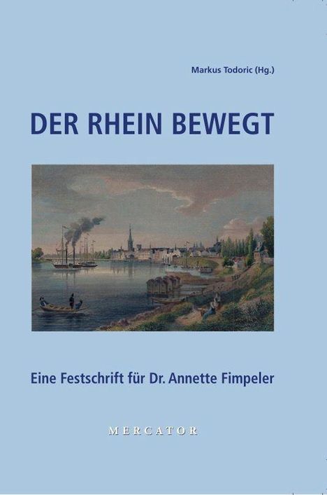 Markus Todoric (Hg.), DER RHEIN BEWEGT, Eine Festschrift für Dr. Annette Fimpeler, Mercator. Illustration: Flusslandschaft.
