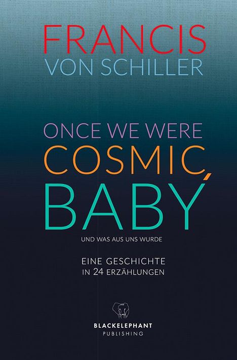 Francis von Schiller: Once We Were Cosmic, Baby, Buch
