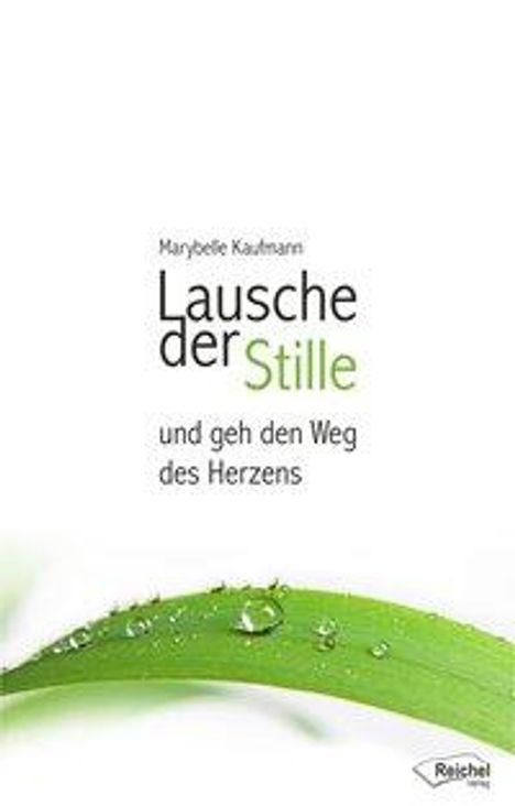 Marybelle Kaufmann: Kaufmann, M: Lausche der Stille und geh den Weg des Herzens, Buch