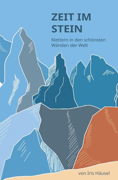 "ZEIT IM STEIN. Klettern in den schönsten Wänden der Welt. von Iris Häusel." Illustration von Bergsilhouetten in Blau- und Brauntönen.