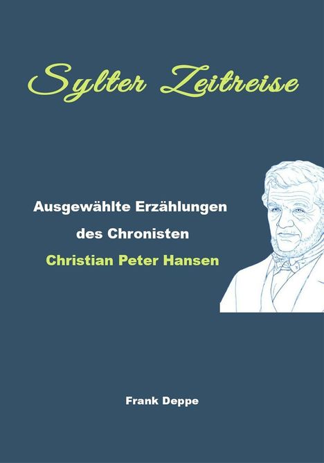 "Sylt Zeitreise. Ausgewählte Erzählungen des Chronisten Christian Peter Hansen. Frank Deppe." Zeichnung eines Mannes.