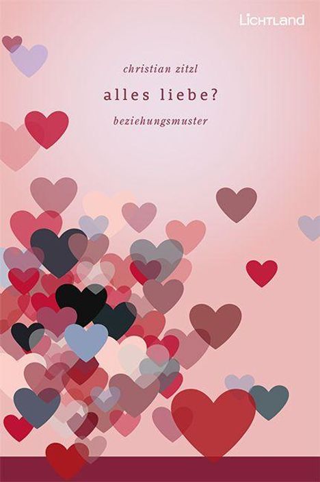 "christian zitzl alles liebe? beziehungsmuster" in der Mitte. "Lichtland" oben rechts. Buntes Herzmuster als Hintergrund.
