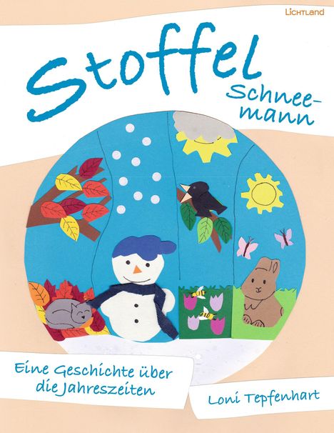 "Stoffel Schneemann. Eine Geschichte über die Jahreszeiten. Loni Tepfenhart. Illustration mit Schneemann, Tieren, Blättern."