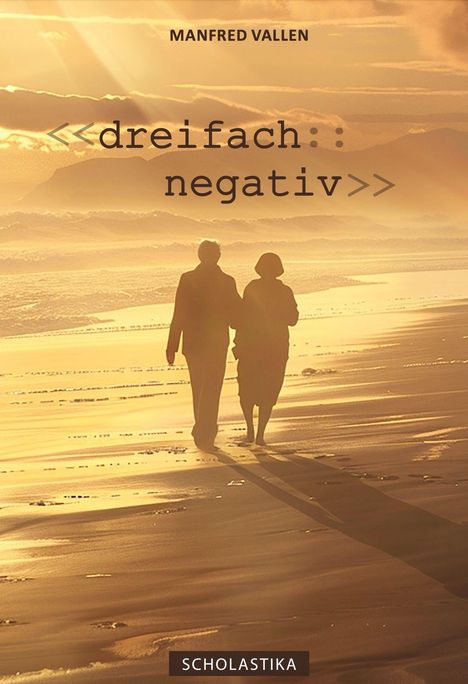 Text: "MANFRED VALLEN", "<<dreifach::negativ>>", "SCHOLASTIKA." Zwei Personen gehen bei Sonnenuntergang am Strand entlang.