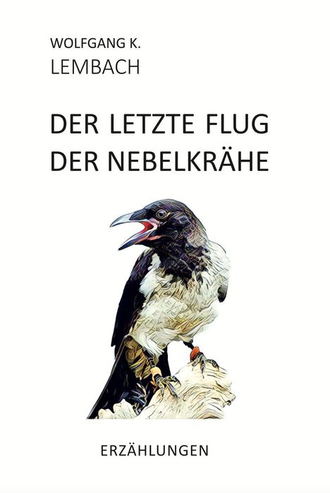 Text: Wolfgang K. Lembach, Der letzte Flug der Nebelkrähe, Erzählungen. Illustration: Krähe auf Ast sitzend.