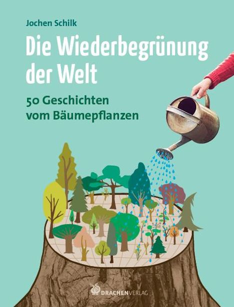 Jochen Schilk: Die Wiederbegrünung der Welt, Buch