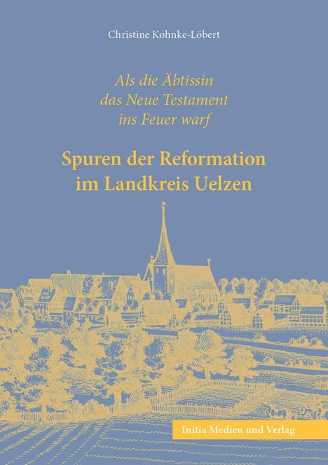 Titel: "Spuren der Reformation im Landkreis Uelzen". Illustration: Dorf mit Kirche in gelben Tönen auf blauem Hintergrund.