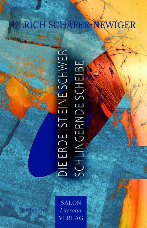 "Die Erde ist eine schwer schlingernde Scheibe" von Ulrich Schäfer-Newiger. Abstrakte, lebhafte Farben in Blau und Orange.