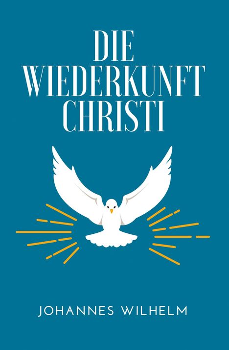 Text: "Die Wiederkunft Christi", "Johannes Wilhelm". 

Illustration: Weiße Taube mit Strahlen auf blauem Hintergrund.