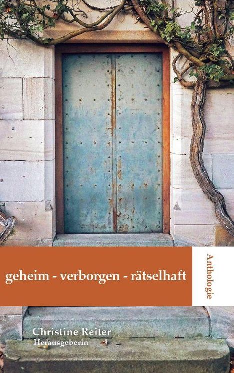 geheim - verborgen - rätselhaft. Anthologie. Christine Reiter, Herausgeberin. Alte Tür mit Efeu bewachsen.
