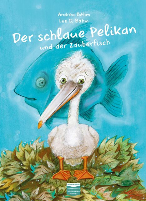 Andrea Böhm: Der schlaue Pelikan und der Zauberfisch, Buch