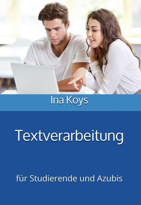 Koys Ina: Textverarbeitung für Studierende und Azubis, Buch