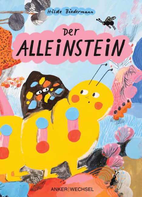 „Der Alleinstein“ von Hilde Biedermann. Buntes Gemälde: gelbe Raupe, schwarze Fliege, farbenfrohe Muster. Verlag: ANKER | WECHSEL.