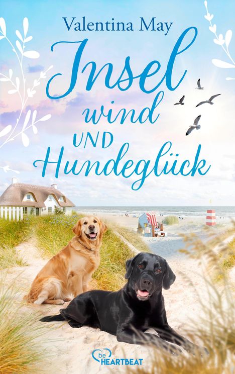 "Valentina May. Inselwind und Hundeglück. Zwei Hunde am Strand, Möwen fliegen, ein Reetdachhaus in der Nähe."