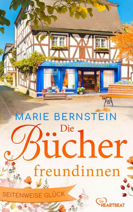 "Marie Bernstein: Die Bücherfreundinnen. Pension Bücherträume. Seitenweise Glück. Haus mit Fachwerk, Bücher und Pflanzen."