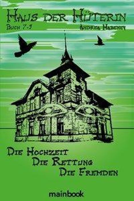 Andrea Habeney: Habeney, A: Haus der Hüterin. Buch 7-9., Buch