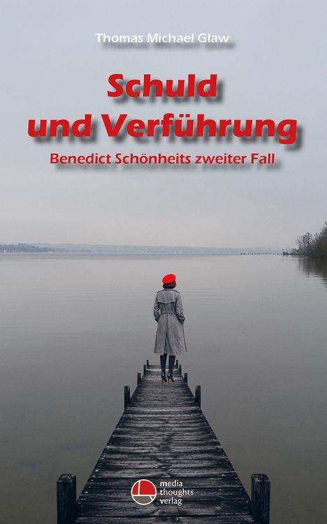 Text: "Thomas Michael Glaw. Schuld und Verführung. Benedict Schönheits zweiter Fall." Frau in Mantel und rotem Hut steht auf Steg.