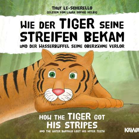 Thuy Le-Scherello: Wie der Tiger seine Streifen bekam / How the Tiger Got His Stripes - Zweisprachiges Kinderhörbuch Deutsch Englisch, MP3-CD