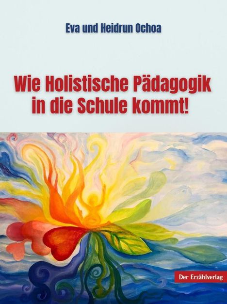 Eva und Heidrun Ochoa. Wie Holistische Pädagogik in die Schule kommt! Bunte, dynamische Illustration mit Blättern und Farben.