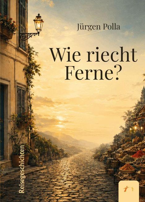 Text: „Wie riecht Ferne?“ von Jürgen Polla. Illustration: Malerische Straße mit Marktständen, südliches Flair.