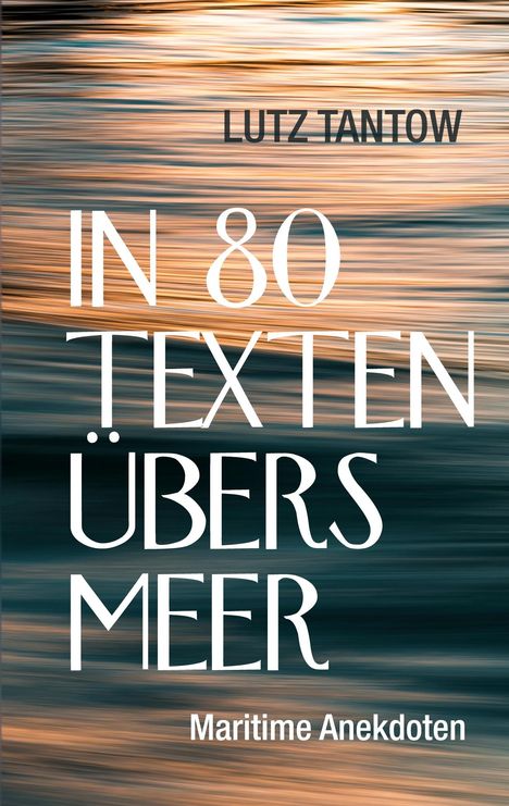 Lutz Tantow: In 80 Texten übers Meer, Buch