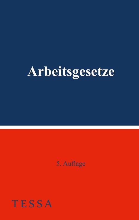 "Arbeitsgesetze", "5. Auflage", "TESSA". Oben dunkelblau, unten rot mit weißem Streifen dazwischen.