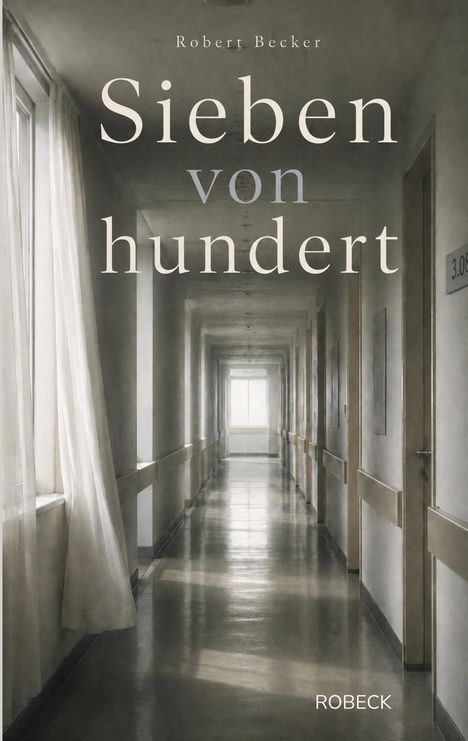 „Sieben von hundert“ von Robert Becker. Ein langer, leerer, grauer Krankenhausflur mit Fenstern und geschlossenen Türen.