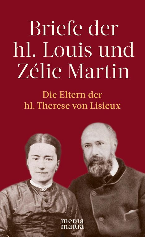 Louis Martin: Briefe der hl. Louis und Zélie Martin (1863-1888), Buch