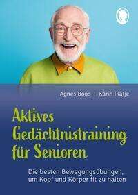 Agnes Boos: Aktives Gedächtnistraining für Senioren mit Bewegungen. So halten Sie Kopf und Körper fit, Buch