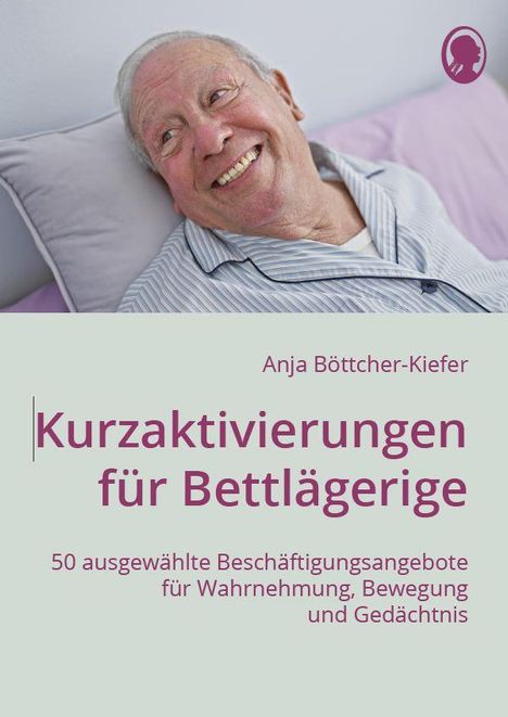 Antje Böttcher-Kiefer: Kurzaktivierungen für Bettlägerige, Buch