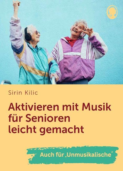 Sirin Kilic: Aktivieren mit Musik für Senioren leicht gemacht. Auch für „Unmusikalische“. Zwei Senioren tanzen fröhlich.