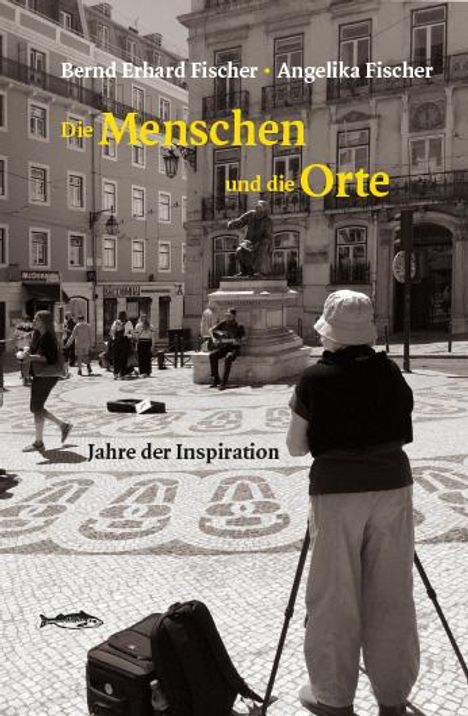 Bernd Erhard Fischer: Die Menschen und die Orte, Buch