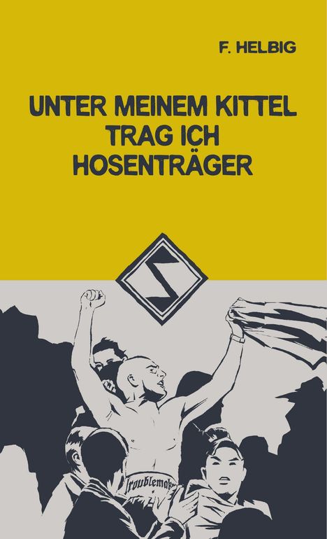 Titel: "Unter meinem Kittel trag ich Hosenträger", Autor: F. Helbig. Illustration: Menschen, jubelnde Gesten, grafischer Stil.