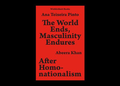 Roter Hintergrund mit schwarzem Text: "The World Ends, Masculinity Endures" von Ana Teixeira Pinto, Abeera Khan.