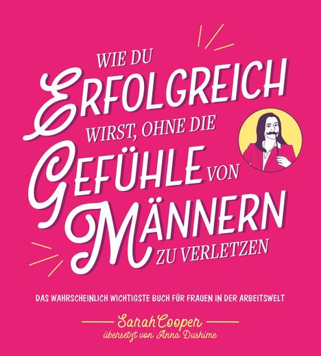 Sarah Cooper: Wie du erfolgreich wirst, ohne die Gefühle von Männern zu verletzen, Buch