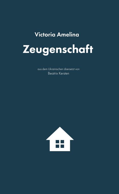 „Victoria Amelina, Zeugenschaft, aus dem Ukrainischen übersetzt von Beatrix Kersten“ auf blauem Hintergrund mit Haus-Symbol.