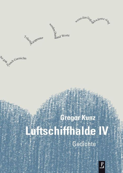 "Wenn das Vogelschwärme sind". Titel: "Luftschiffhalde IV". Autor: Gregor Kunz. Graues Muster, wellenförmige Linien.