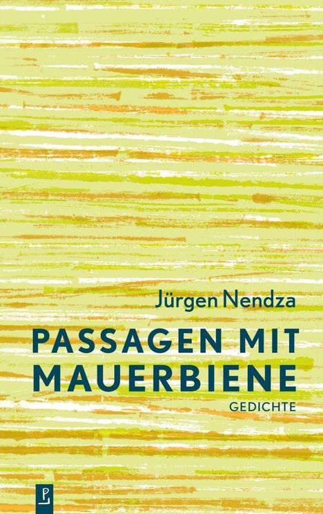 Text: Jürgen Nendza, PASSAGEN MIT MAUERBIENE, GEDICHTE. Hintergrund: Quer verlaufende, bunte Streifen in Gelb- und Grüntönen.