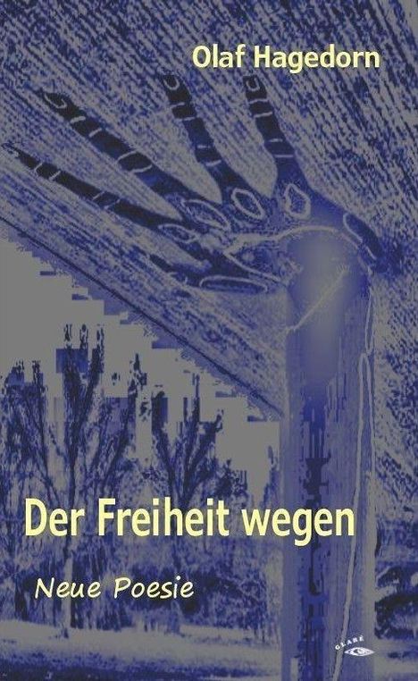 "Olaf Hagedorn, Der Freiheit wegen, Neue Poesie." Eine stilisierte Hand erstreckt sich vor einem abstrakten, blauen Hintergrund.