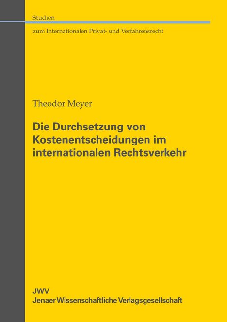 Theodor Meyer: Die Durchsetzung von Kostenentscheidungen im internationalen Rechtsverkehr. JWV Verlag. Gelber Hintergrund.