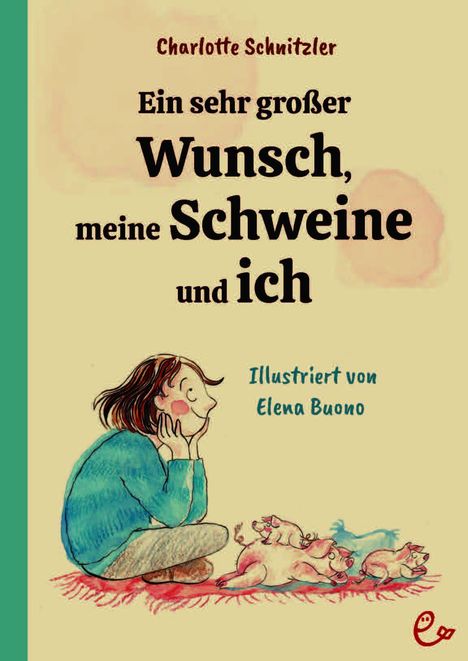 Titel: "Ein sehr großer Wunsch, meine Schweine und ich". Illustration: Mädchen sitzt fröhlich vor mehreren Ferkeln.