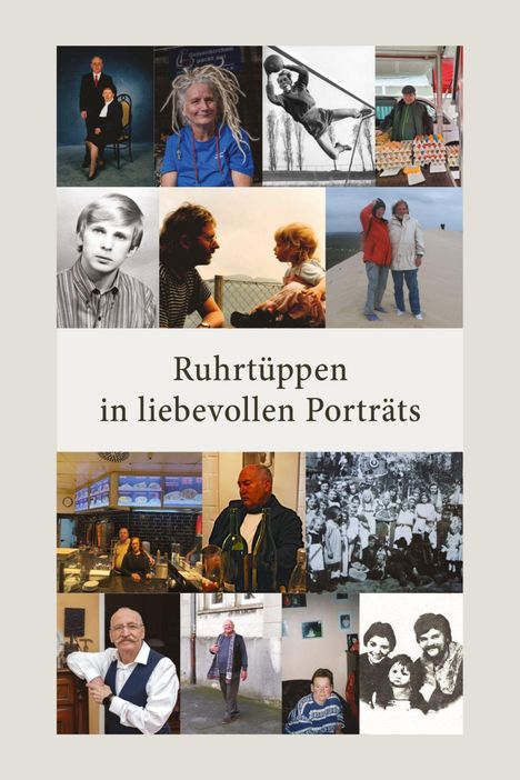 "Ruhrtüppen in liebevollen Porträts" steht im Zentrum, umgeben von verschiedenen Fotos von Menschen und Alltagsszenen.